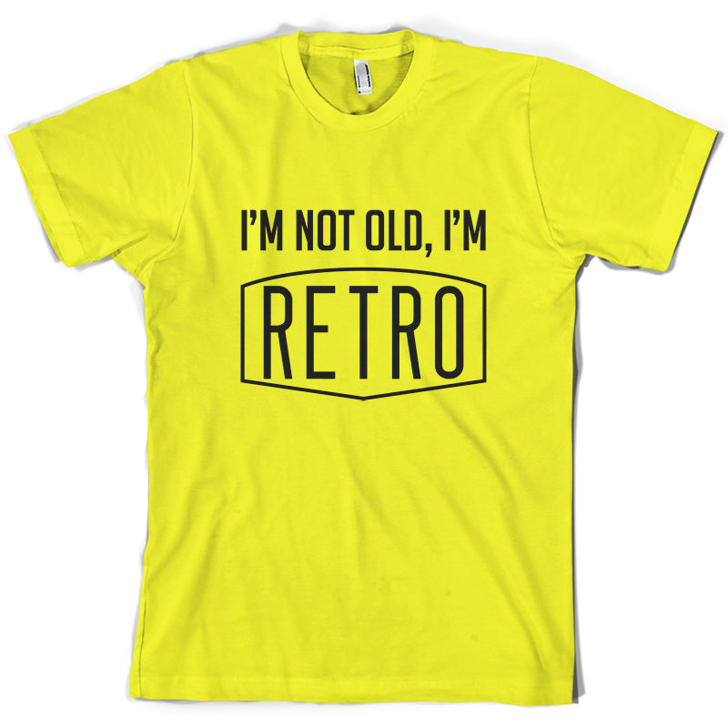 I'm Not Old, I'm Retro T Shirt