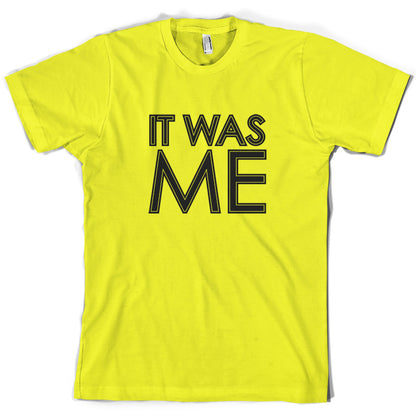 It Was Me T Shirt