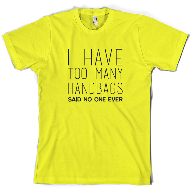 I Have Too Many Handbags Said No One Ever T Shirt