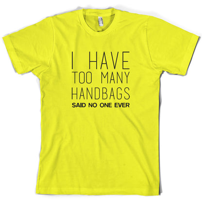 I Have Too Many Handbags Said No One Ever T Shirt