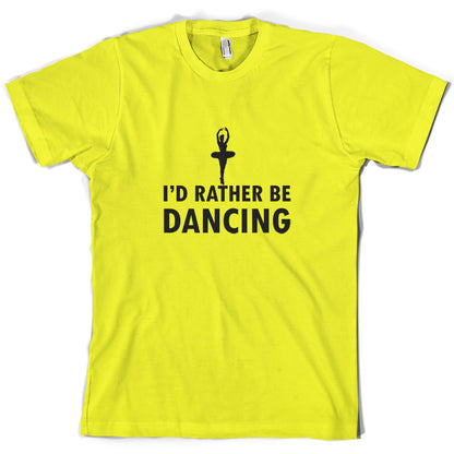 I'd Rather Be Dancing T Shirt