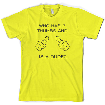 Who Has 2 Thumbs And Is A Dude T Shirt