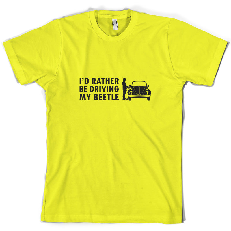 I'd Rather Be Driving My Beetle T Shirt