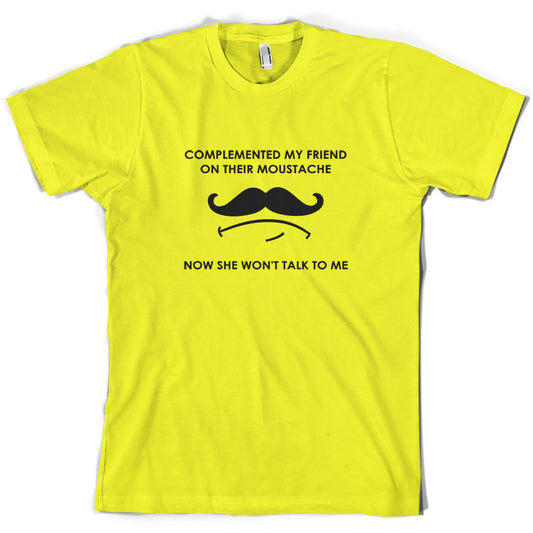 Complemented My Friend On Their Moustache T Shirt