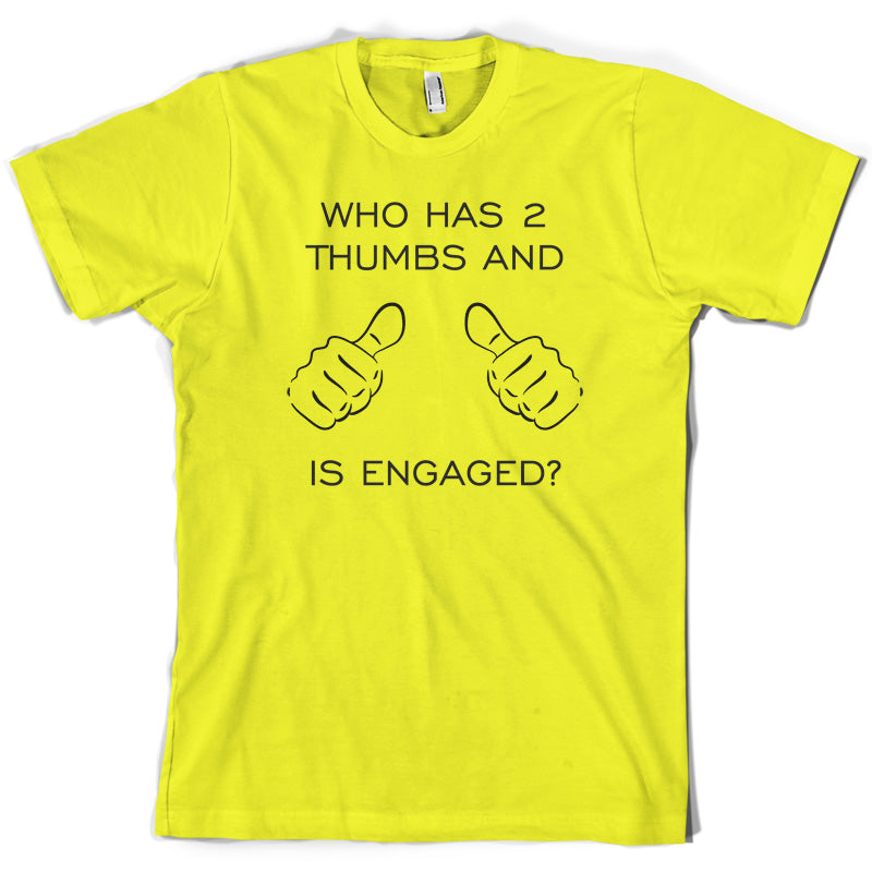 Who Has 2 Thumbs And Is Engaged T Shirt