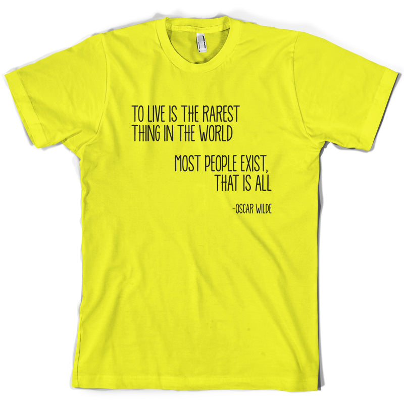 To Live Is The Rarest Thing In The World T Shirt