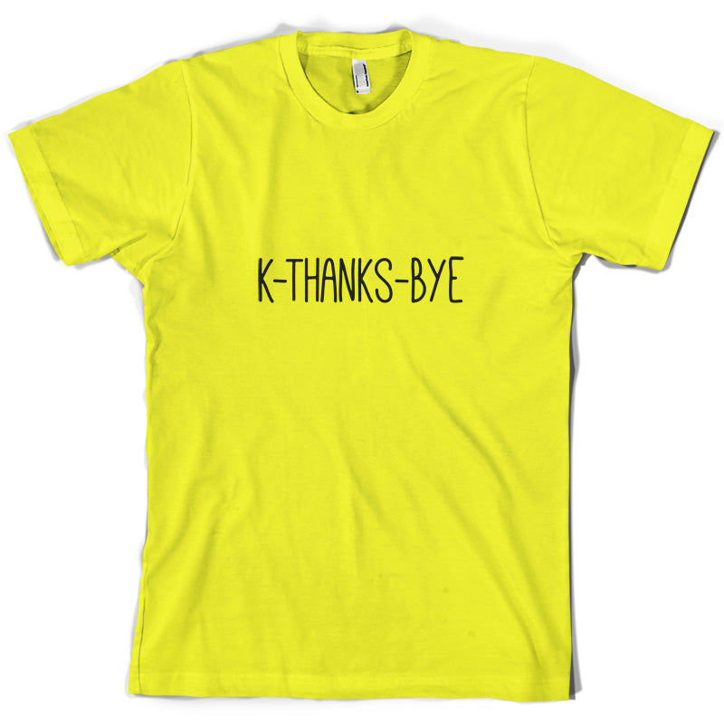 K Thanks Bye T Shirt