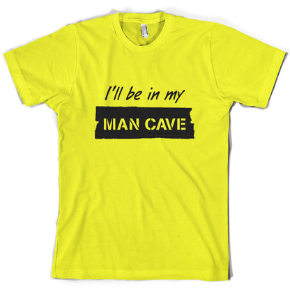 I'll Be In My Mancave T Shirt