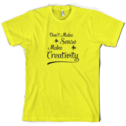 Don't Make Sense, Make Creativity T Shirt