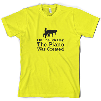 On The 8th Day The Piano Was Created T Shirt