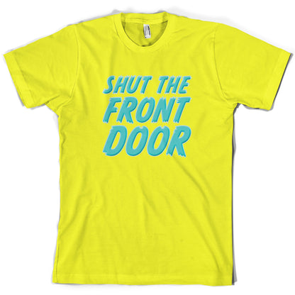 Shut The Front Door T Shirt