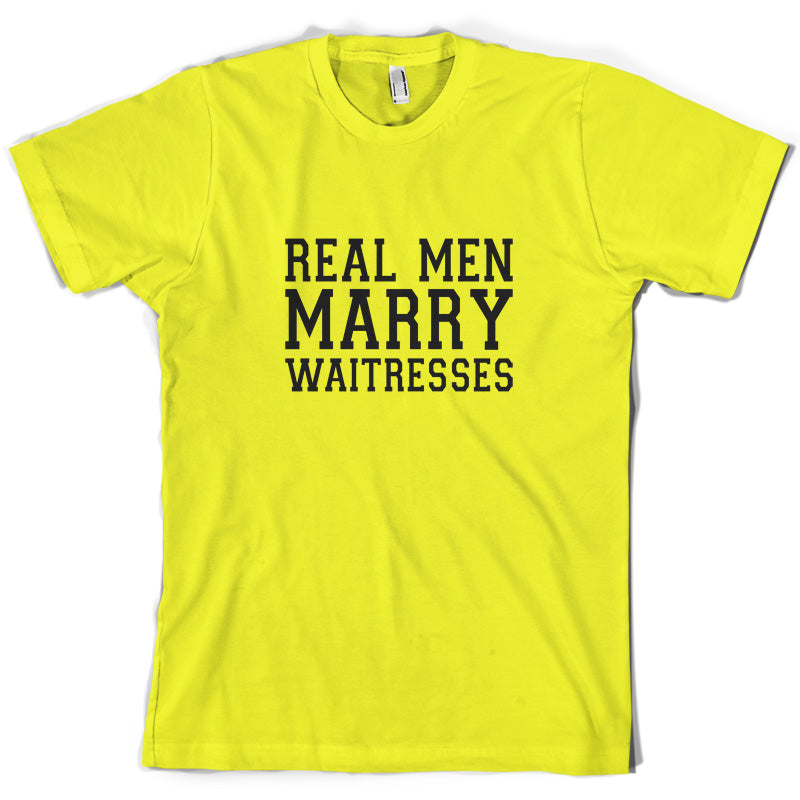 Real Men Marry Waitresses T Shirt