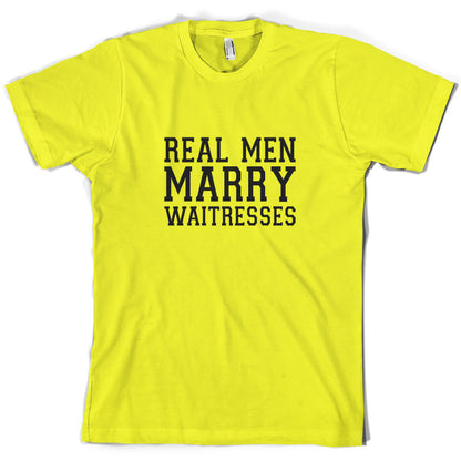 Real Men Marry Waitresses T Shirt