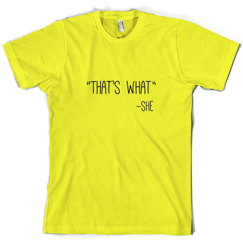 Thats What - She T Shirt