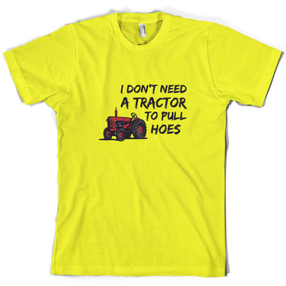 I Don't Need A Tractor to Pull Hoes T Shirt