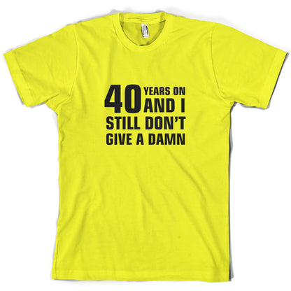 40 Years And I Still Don't Give A Damn T Shirt