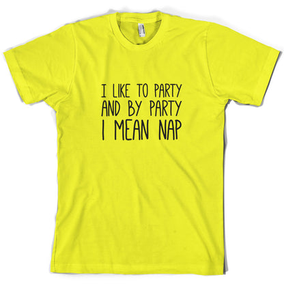 I Like To Party And By Party I Mean Nap T Shirt