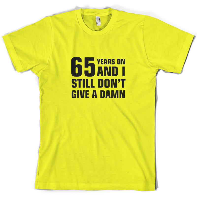 65 Years And I Still Don't Give A Damn T Shirt