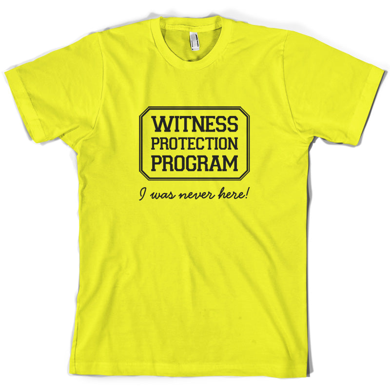 Witness Protection Program I Was Never Here! T Shirt