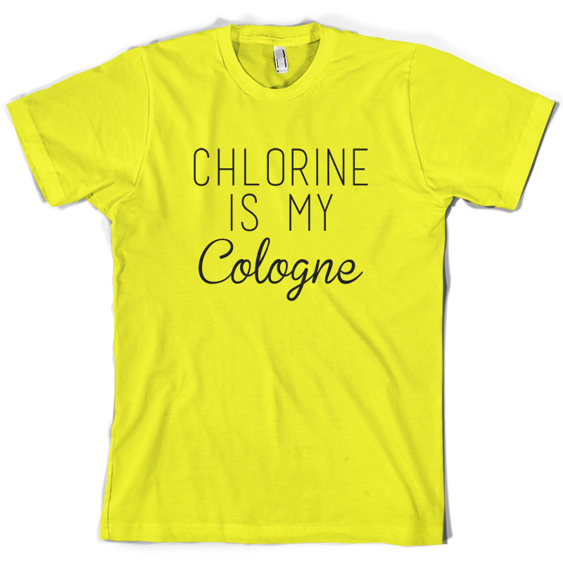 Chlorine Is My Cologne T Shirt