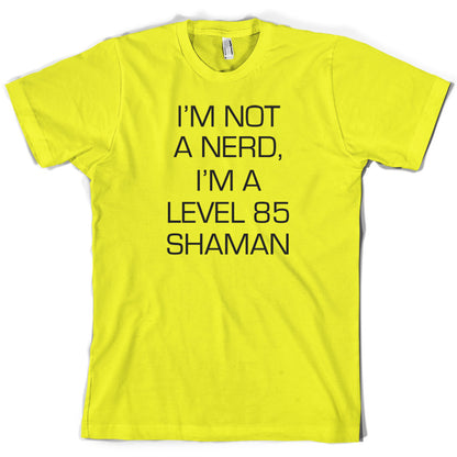 I'm Not A Nerd, I'm A Level 85 Shaman T Shirt