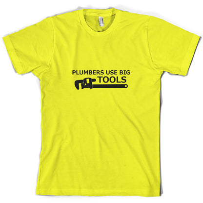 Plumbers Use Big Tools T Shirt