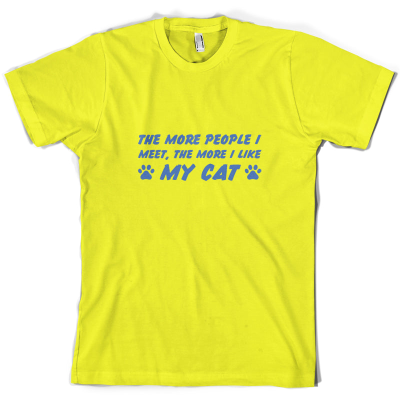 The More People I Meet, The More I Like My Cat T Shirt