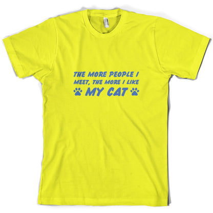 The More People I Meet, The More I Like My Cat T Shirt