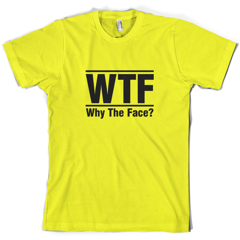 WTF Why The Face T Shirt