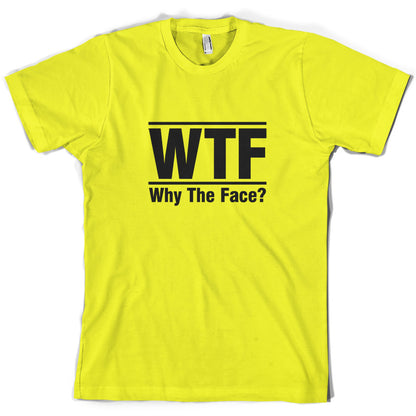 WTF Why The Face T Shirt