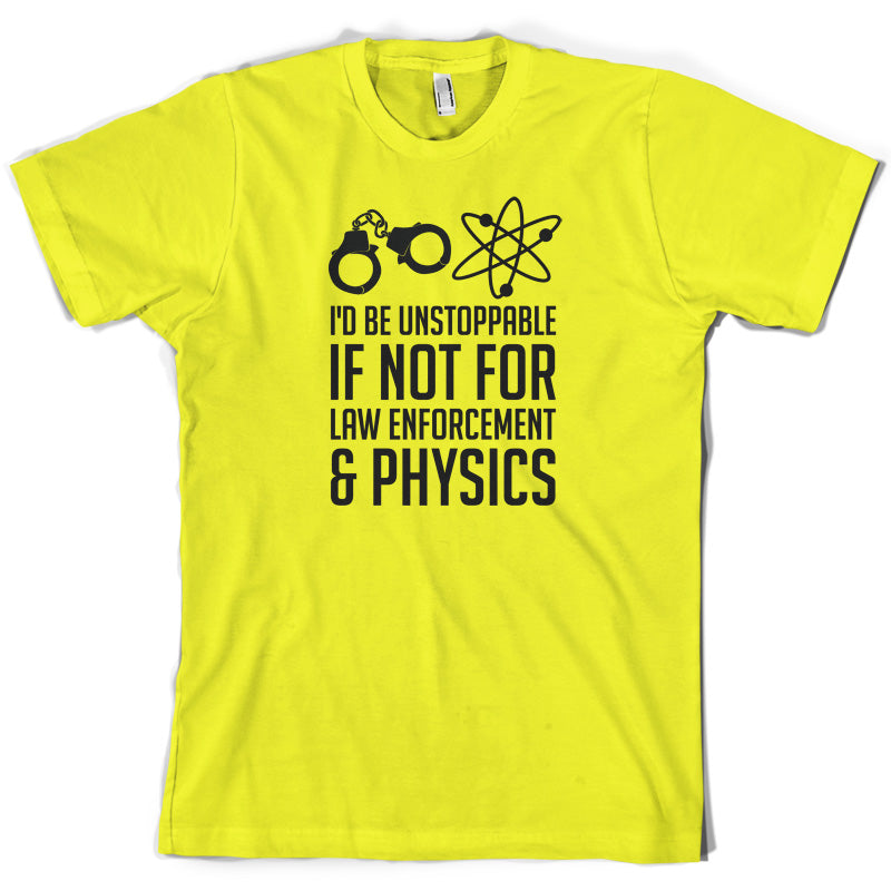 I'd Be Unstoppable If Not For Physics T Shirt