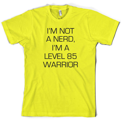 I'm Not A Nerd, I'm A Level 85 Warrior T Shirt