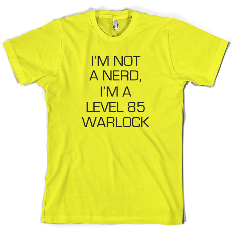 I'm Not A Nerd, I'm A Level 85 Warlock T Shirt