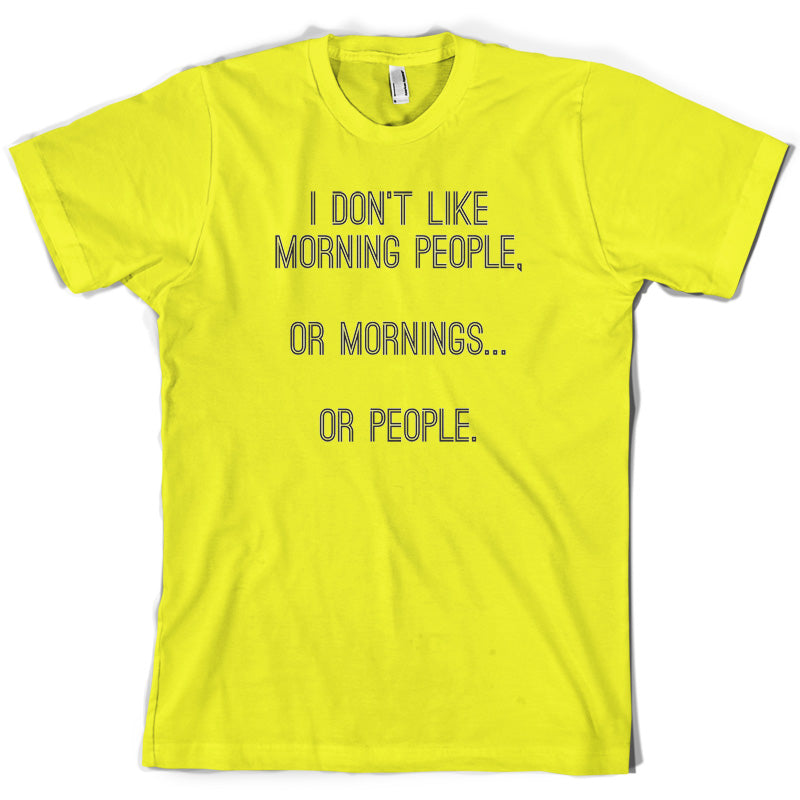 I Don't Like Morning People, Or Mornings T Shirt