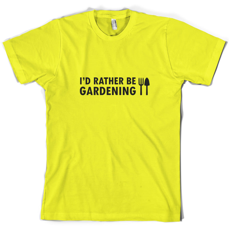 I'd Rather Be Gardening T Shirt