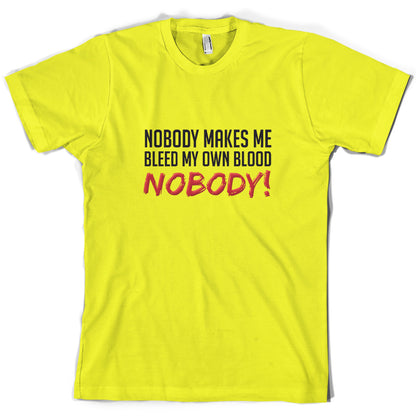 Nobody Makes Me Bleed My Own Blood NOBODY T Shirt