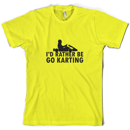 I'd Rather Be Go Karting T Shirt