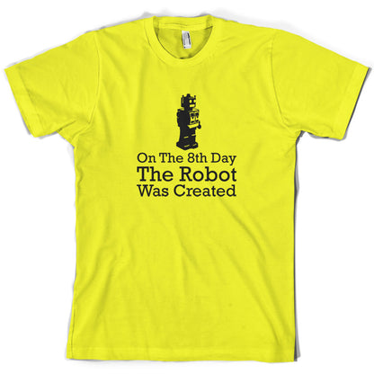 On The 8th Day The Robot Was Created T Shirt