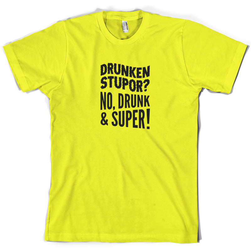 Drunken Stupor No Drunk & Super  T Shirt