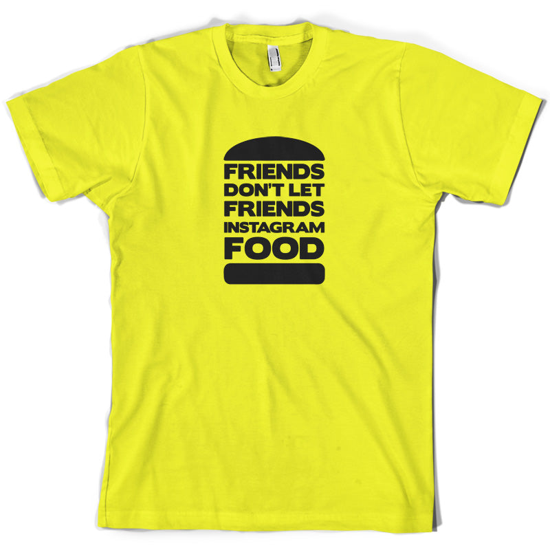 Friends Don't Let Friends Instagram Food T Shirt