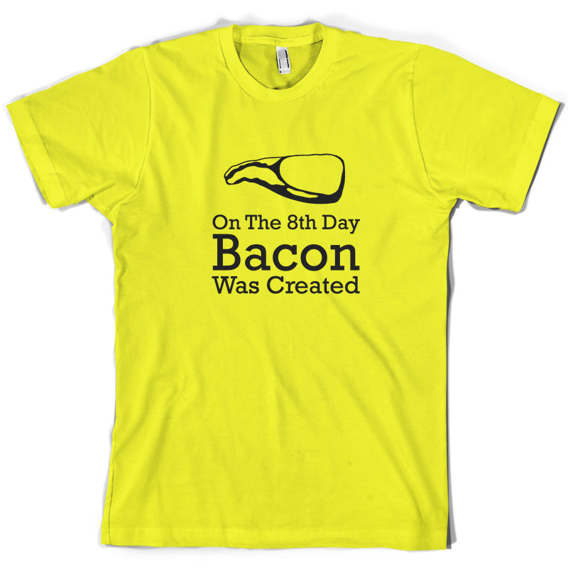 On The 8th Day Bacon Was Created T Shirt