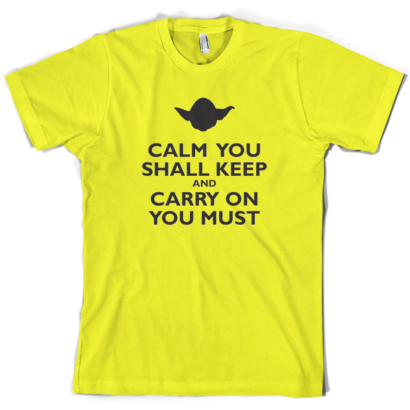 Calm You Shall Keep And Carry On You Must T Shirt