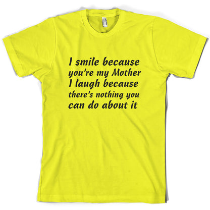 I Smile Because You're My Mother T Shirt