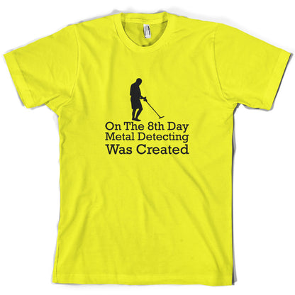 On The 8th Day Metal Detecting Was Created T Shirt