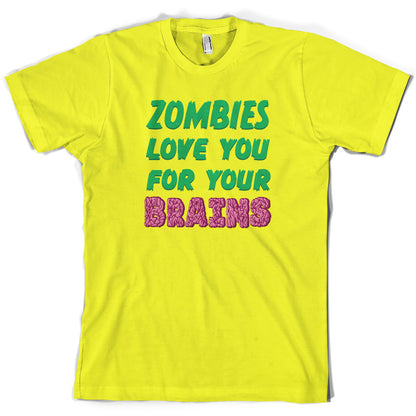 Zombies Love You For Your Brains T Shirt