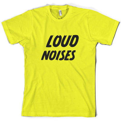 Loud Noises T Shirt