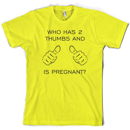 Who Has 2 Thumbs And Is Pregnant T Shirt