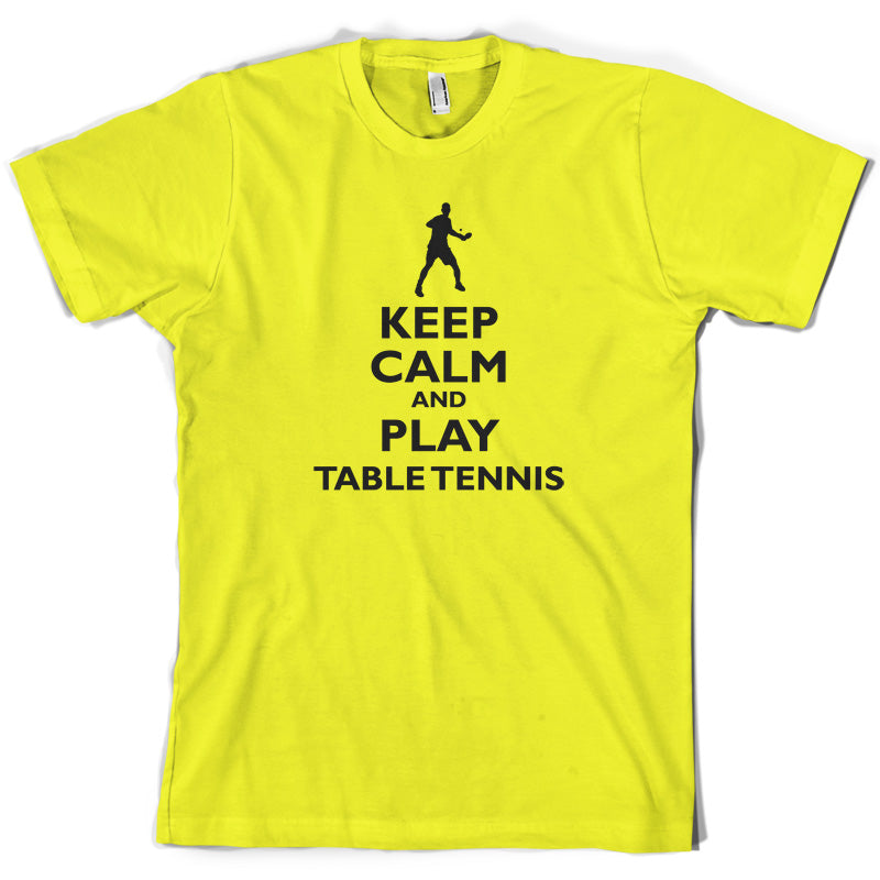 Keep Calm and Play Table Tennis T Shirt