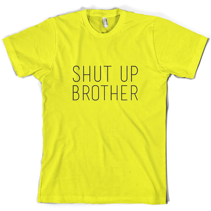 Shut Up Brother T Shirt