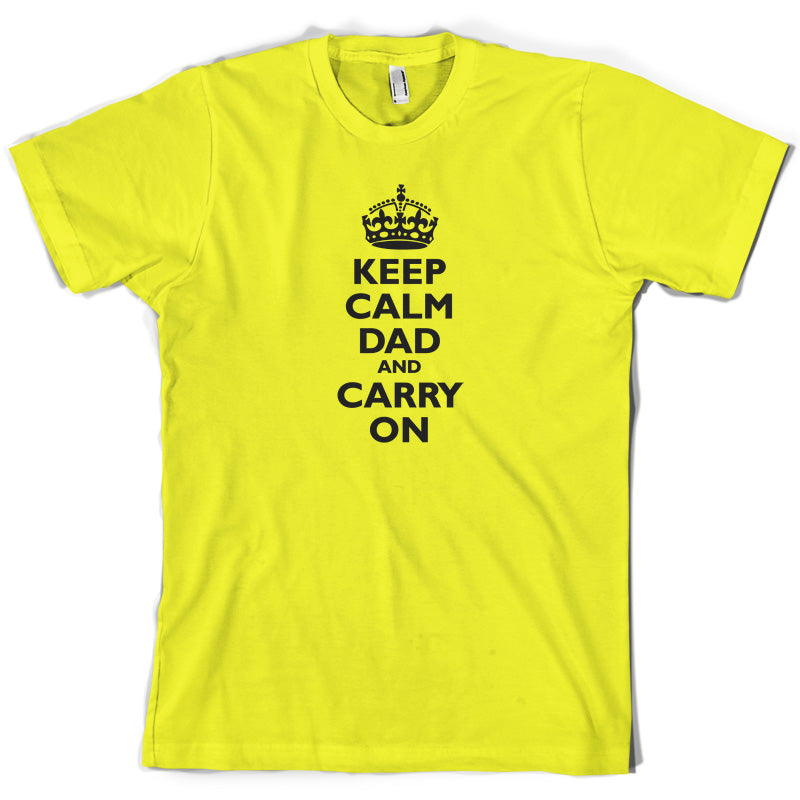 Keep Calm Dad And Carry On T Shirt